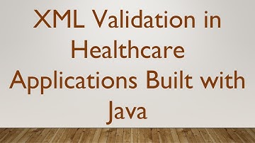 XML Validation in Healthcare Applications Built with Java