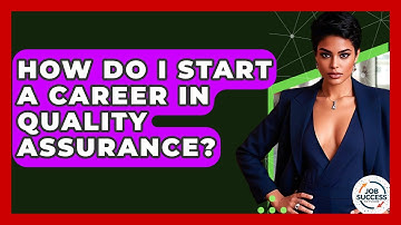 How Do I Start A Career In Quality Assurance? - Job Success Network