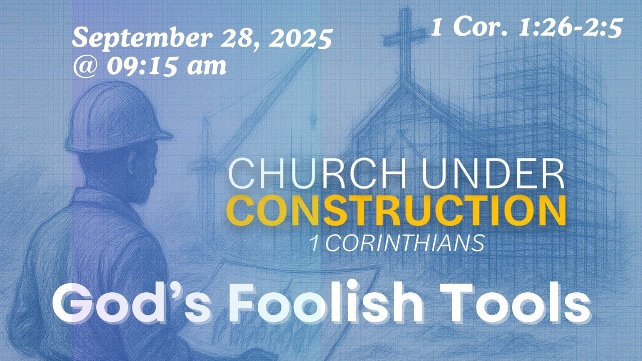 Sept. 28, 2025| Full Service - 9:15AM| God's Foolish Tools | 1 Cor 1:26 ...