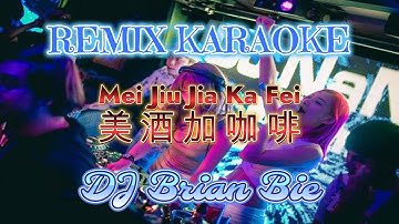 Remix Karaoke FEMALE || No Vocal || Mei Jiu Jia Ka Fei - 美酒加咖啡 || Dj Brian Bie