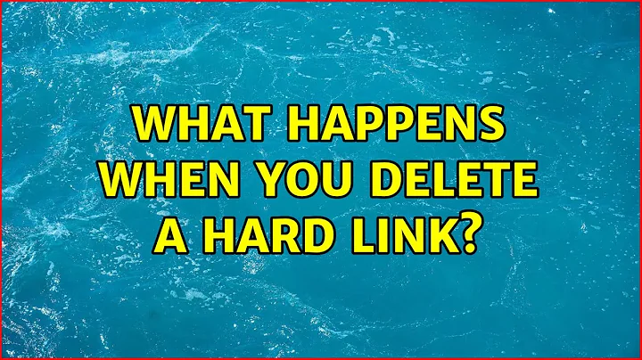 Unix & Linux: What happens when you delete a hard link? (3 Solutions!!)