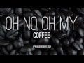 Coffee - Oh No Oh My