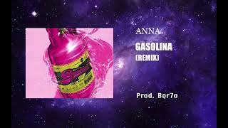 ANNA - GASOLINA RMX (prod. Bor7o)
