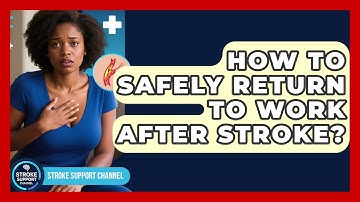 How To Safely Return To Work After Stroke? - Stroke Support Channel