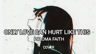PALOMA FAITH  - ONLY LOVE CAN HURT LIKE THIS -  COVER || JASMINE || LYRICS + COVER