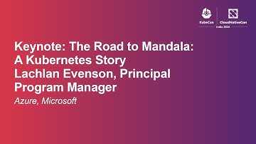 Keynote: The Road to Mandala: A Kubernetes Story - Lachlan Evenson, Principal Product Manager- Azure