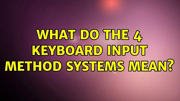 Ubuntu: What do the 4 keyboard input method systems mean? (2 Solutions!!)