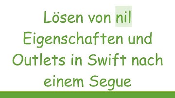 Lösen von nil Eigenschaften und Outlets in Swift nach einem Segue