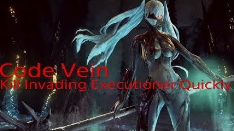 Code Vein - Kill Invading Executioner Quickly