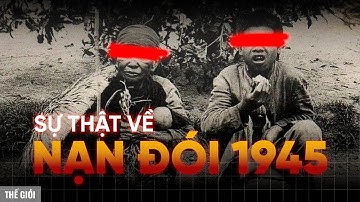 Vì sao NẠN ĐÓI NĂM 1945 lại là NỖI ÁM ẢNH KINH HOÀNG của người dân Việt Nam? | yesimquynh | Thế Giới