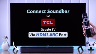 TCL Google TV: How To Connect Any Soundbar Via HDMI ARC or eARC!