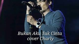 Bukan Aku Tak Cinta (iklim) cover Charly VH