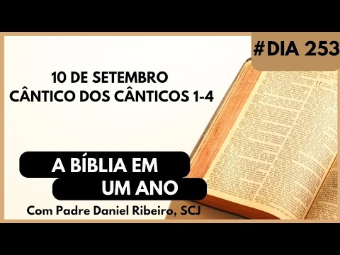A BÍBLIA EM 1 ANO - 10 de Setembro (Cântico dos Cânticos 1-4)