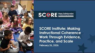 SCORE Institute: Making Instructional Coherence Work Through Evidence, Practice, and Scale