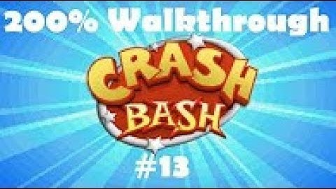 Crash Bash 200% Adventure Mode Walkthrough W Commentary Pt 13
