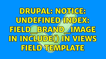 Drupal: Notice: Undefined index: field_brand_image in include() in views field template