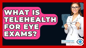 What Is Telehealth For Eye Exams? - Optometry Knowledge Base