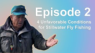 Episode 2: The 4 Unfavorable Conditions for Stillwater Fly Fishing
