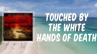 Touched by the White Hands of Death (Lyrics) - At The Gates