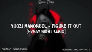Yhozi Mamondol - Figure It Out [Fvnky Night Remix]