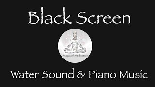 Beautiful Relaxing Piano Music For Stress Relief, Study, Soothing Flowing Water Sounds, Black Screen