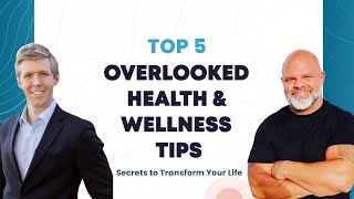 Top 5 Overlooked Health & Wellness Tips: Secrets to Transform Your Life 