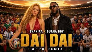 Shakira x Burna Boy - DAI DAI (World Cup 2026 Anthem) | Afro Remix