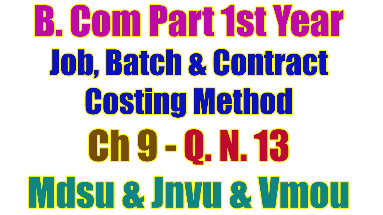 Q. No. 13: Ch 9. Job, Batch & Contract Costing Method B Com Part 1st Year Accountancy set india cid