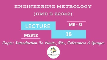 Lecture 16 Introduction To Limits, Fits, Tolerances & Gauges (EME) (22342) Engineering Metrology