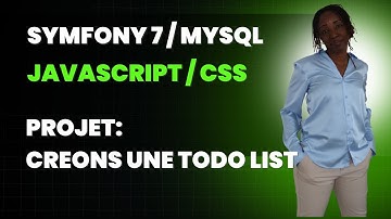 Symfony 7 - MYSQL - JavaScript  Projet: Créons une to do List Partie 1