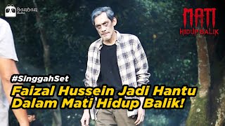 Faizal Hussein Jadi Hantu Dalam Mati Hidup Balik! | #SinggahSet