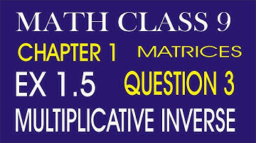 math class 9 chapter 1 exercise 1.5 question 3 multiplicative inverse of matrices
