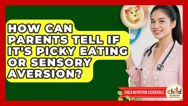 How Can Parents Tell If It's Picky Eating Or Sensory Aversion? - Child Nutrition Essentials