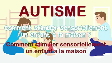 Comment stimuler un autiste ?