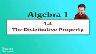 1-4 Distributive Property | Algebra 1 | Ember Learning Labs