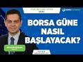 #CANLI BORSA GÜNE NASIL BAŞLAYACAK?