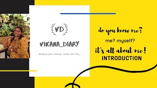 My Introduction / Get to know me / Its all about me / Bengaluru Hudugi Sharjah Dali / Vikana's Diary