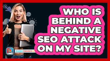 Who Is Behind A Negative SEO Attack On My Site? - SearchEnginesHub.com