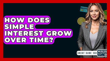 How Does Simple Interest Grow Over Time? - CreditGuide360.com