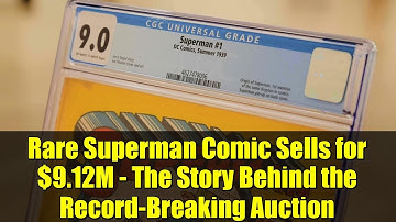 Rare Superman Comic Sells for $9.12M - The Story Behind the Record-Breaking Auction