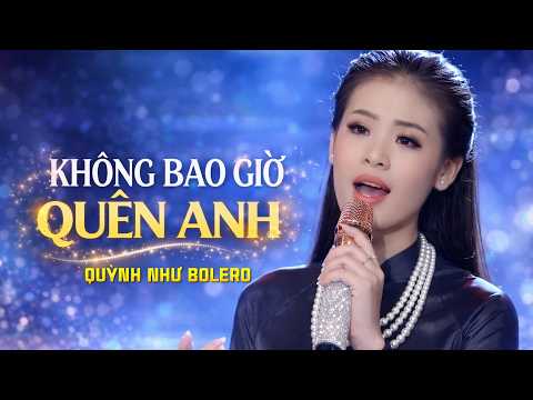 Không Bao Giờ Quên Anh - QUỲNH NHƯ | Tuyệt Phẩm Bolero Về Tình Yêu Son Sắt