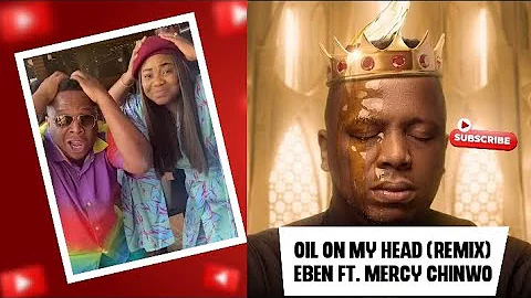 OIL ON MY HEAD (New Version Video ) EBEN x MERCY CHINWO