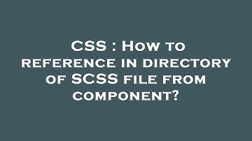 CSS : How to reference in directory of SCSS file from component?