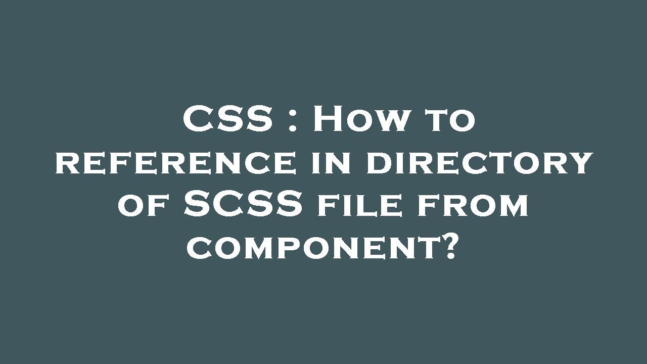 CSS : How to reference in directory of SCSS file from component? - YouTube