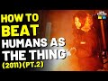 How to Beat the HUMANS in "THE THING" (2011) - Part 2