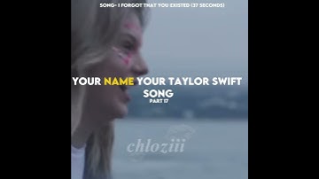 YOUR NAME YOUR TAYLOR SWIFT SONG ||PART 17! 🔥 #taylorswift