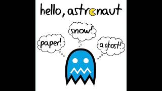 Hello, Astronaut - Paper! Snow! A Ghost! EP (Full EP)