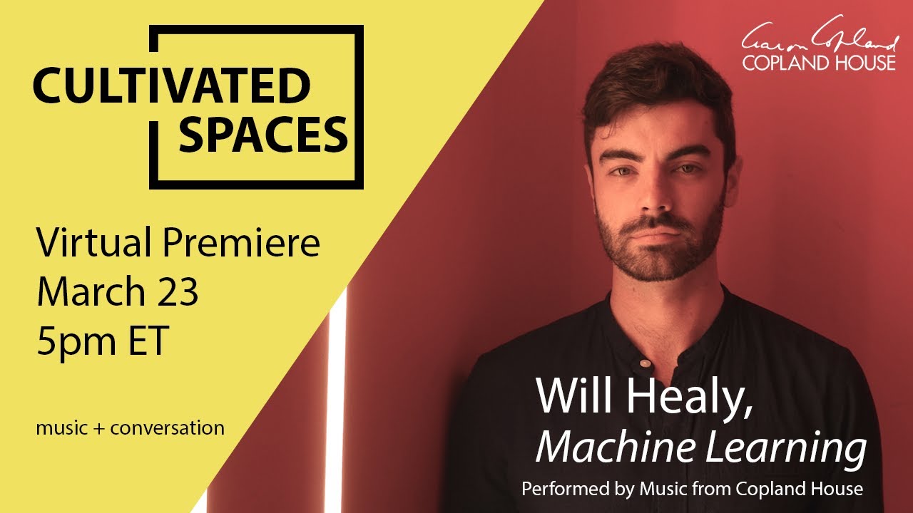 CULTIVATED SPACES: Will Healy, Machine Learning