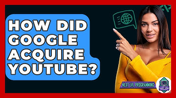 How Did Google Acquire YouTube? - Next LVL Programming