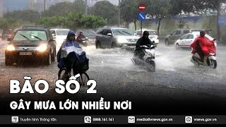Bão số 2 đổ bộ, nhiều nơi mưa lớn, gió giật dữ dội - VNews